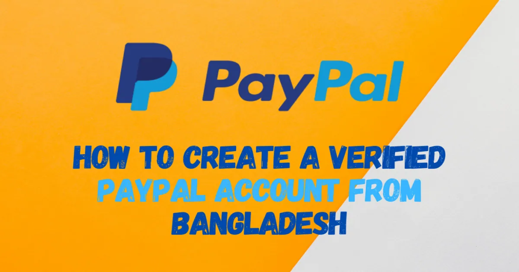 How to Create a Verified PayPal Account from Bangladesh