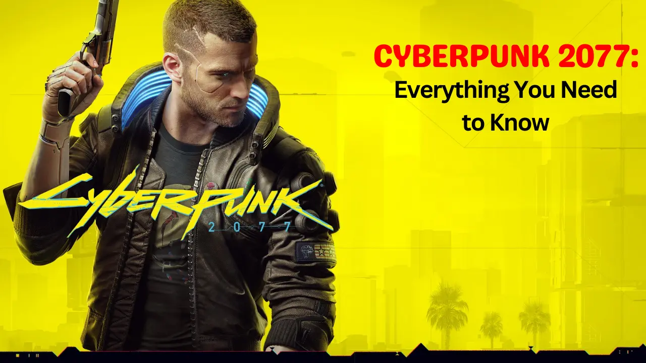 Cyberpunk 2077 - Everything You Need to Know