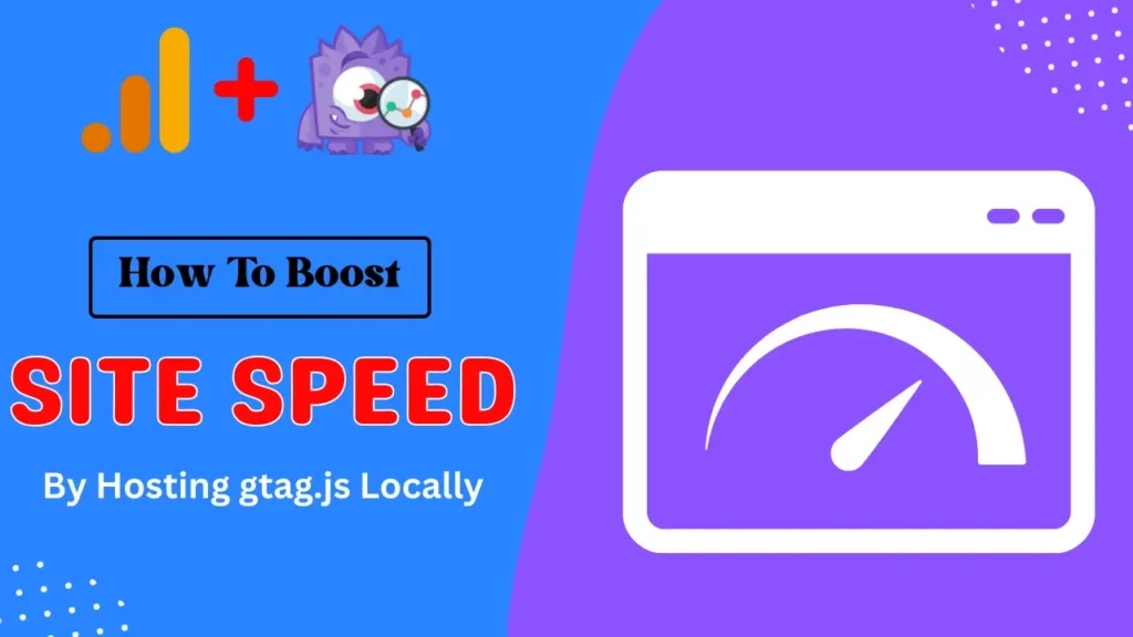 How to Boost Site Speed By Hosting gtag.js Locally
