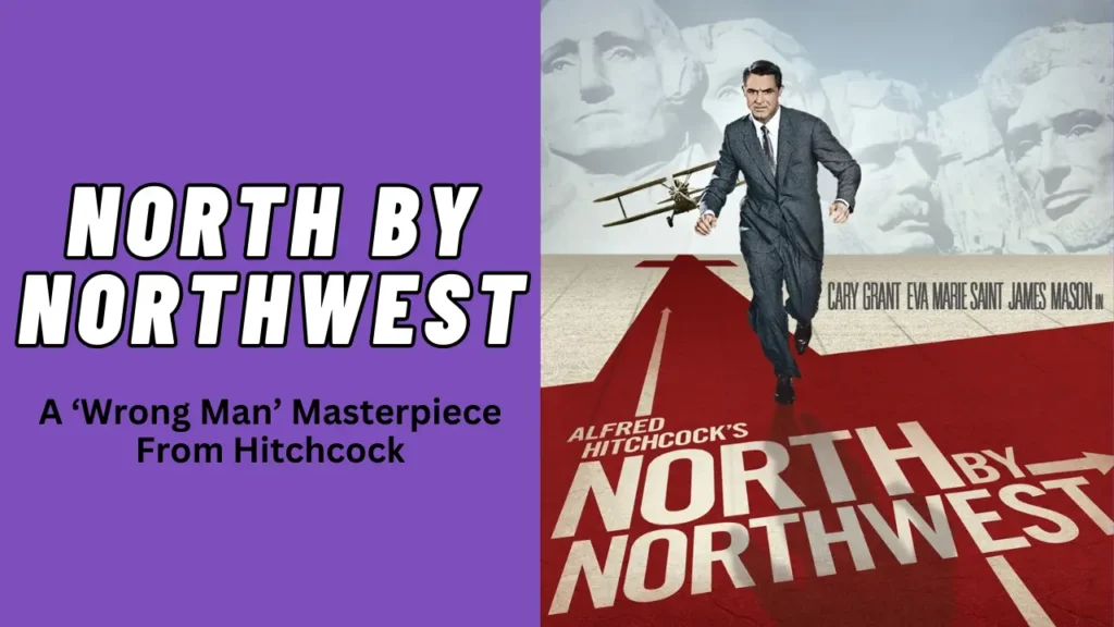 North By Northwest - A ‘Wrong Man’ Masterpiece From Hitchcock