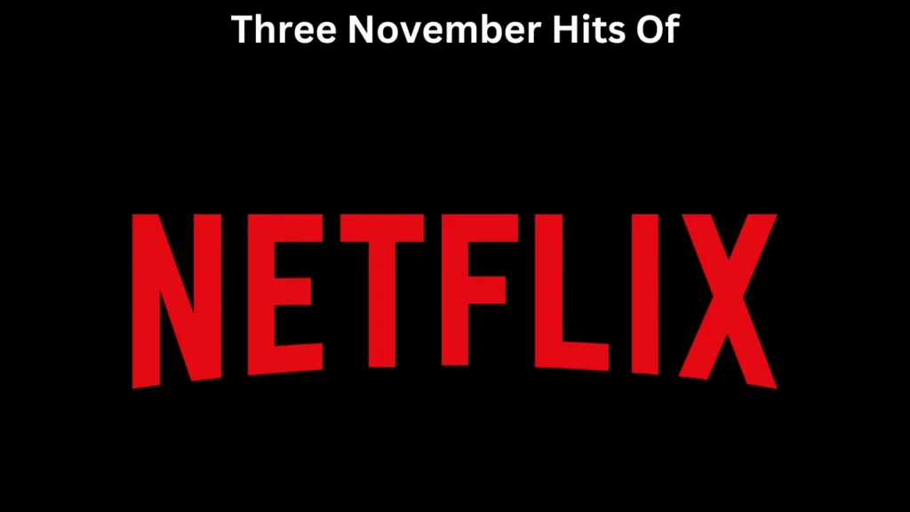 Three November Hits of Netflix